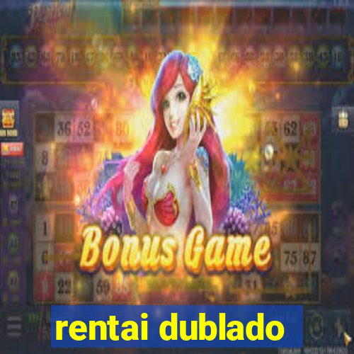 rentai dublado
